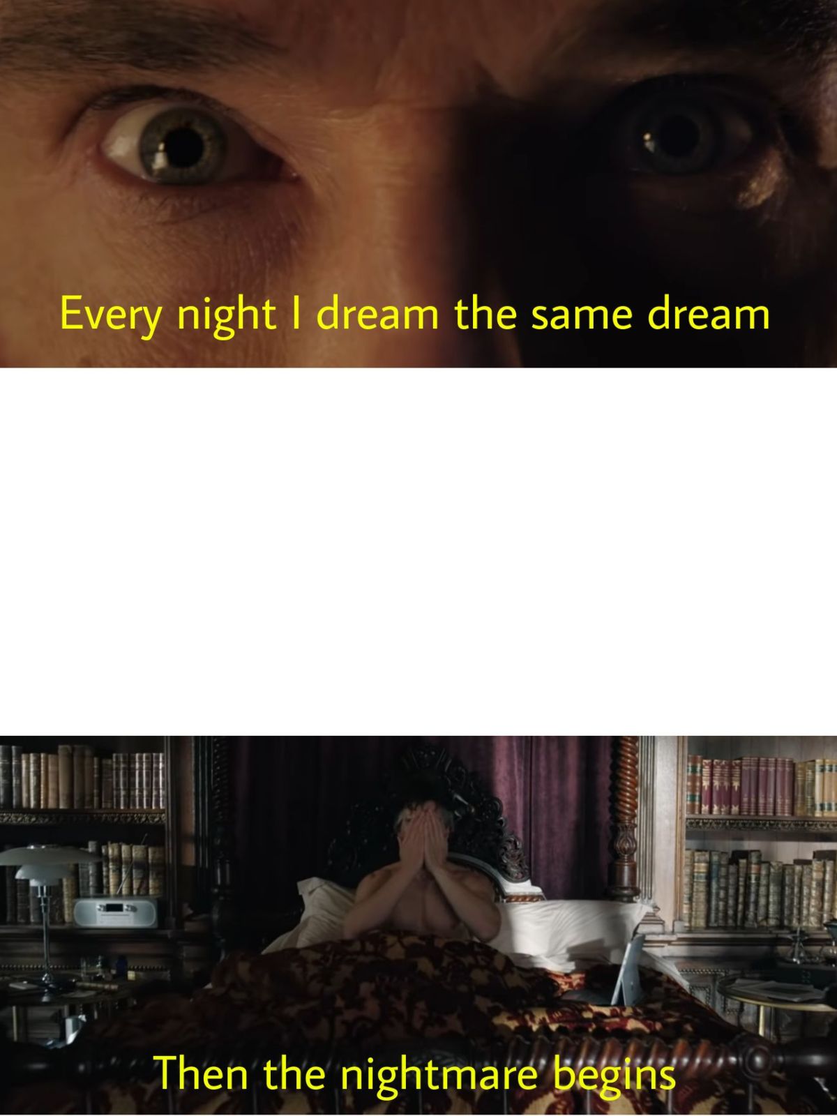 Every night I dream the same dream then the nightmare begins