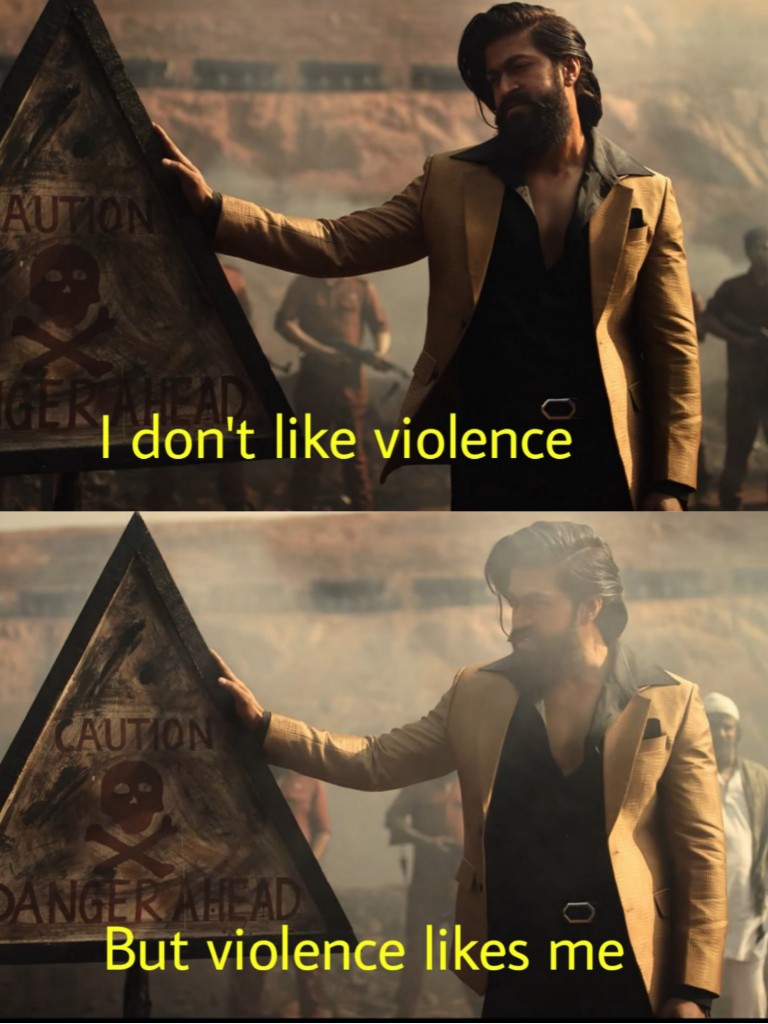 I don't like violence but violence likes me kgf meme template